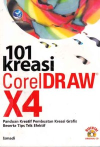 101 Kreasi CorelDRAW X4: Panduan Kreatif Pembuatan Kreasi Grafis Beserta Tips Trik Efektif