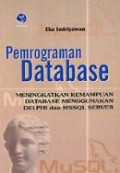 Pemrograman Database; Meningkatkan Kemampuan Database Menggunakan Delphi dan MSSQL Server