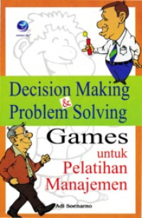 Decision Making Problem & Soving : untuk pelatihan Mmanajemen