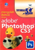Tutorial 5 Hari; Mengolah Image dengan Adobe Photoshop CS3