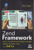 Zend Framework : solusi mempercepat pengembangan aplikasi berbasis web dengan PHP 5.X