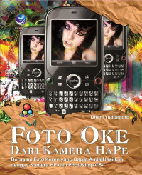 Foto oke dari kamera hape : beragam foto keren yang dapat anda hasilkan dengan kamera hp dan photoshop cs4