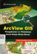Arc View GIS Pengukuran dan Pemetaan Areal kerja Skala Besar