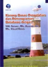 Konsep dasar pengolahan dan pemrograman database dengan Sql Server, Ms.Access, dan Ms.Visual Basic